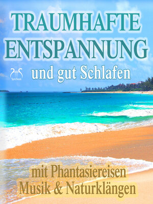 cover image of Traumhafte Entspannung und gut Schlafen mit Phantasiereisen, Musik & Naturklängen--Phantasiereisen an einzigartige Orte der Entspannung auf dieser Welt